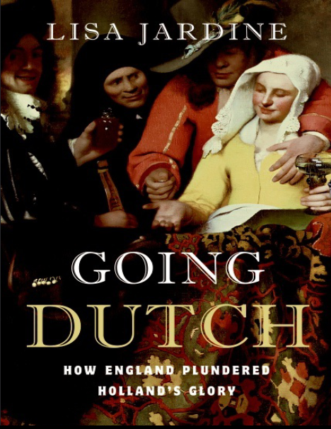 Going Dutch: How England Plundered Holland's Glory